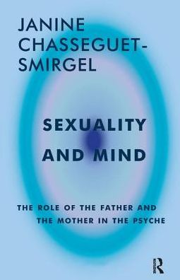 Cover for Janine Chasseguet-Smirgel · Sexuality and Mind: The Role of the Father and Mother in the Psyche (Paperback Book) (1986)