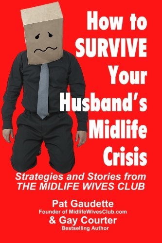 Cover for Gay Courter · How to Survive Your Husband's Midlife Crisis: Strategies and Stories from the Midlife Wives Club (Taschenbuch) (2011)