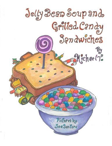 Jelly Bean Soup and Grilled Candy Sandwiches - Michael T Myers - Books - Acorn Book Services - 9780985726751 - August 27, 2012