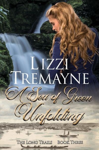 Cover for Lizzi Tremayne · A Sea of Green Unfolding (Paperback Book) (2017)