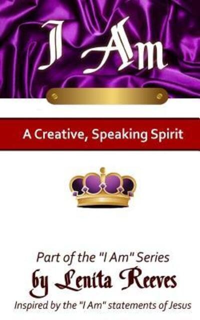 Cover for Lenita Reeves · I Am A Creative, Speaking Spirit (Paperback Book) (2018)