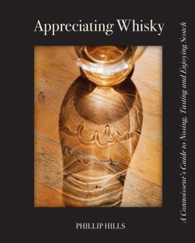 Cover for Phillip Hills · Appreciating Whisky: The Connoisseur's Guide to Nosing, Tasting and Enjoying Scotch (Pocketbok) (2017)