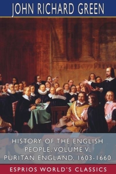 Cover for John Richard Green · History of the English People, Volume V: Puritan England, 1603-1660 (Esprios Classics) (Paperback Book) (2024)