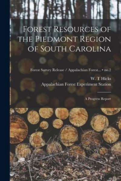 Cover for W T Hicks · Forest Resources of the Piedmont Region of South Carolina (Paperback Book) (2021)