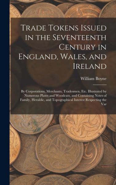 Cover for William Boyne · Trade Tokens Issued in the Seventeenth Century in England, Wales, and Ireland (Book) (2022)