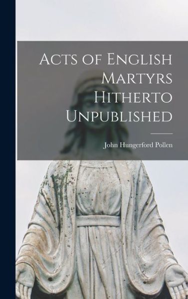 Cover for Pollen John Hungerford · Acts of English Martyrs Hitherto Unpublished (Book) (2022)