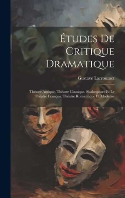 Cover for Gustave Larroumet · Études de Critique Dramatique (Book) (2023)