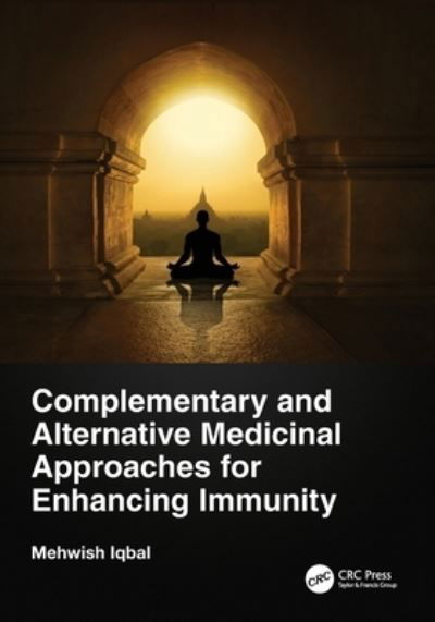 Cover for Iqbal, Mehwish (Dow University of Health Sciences, Sadar, Karachi, Sindh, Pakistan) · Complementary and Alternative Medicinal Approaches for Enhancing Immunity (Paperback Book) (2022)