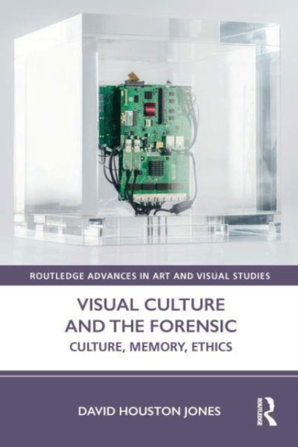 Cover for Jones, David Houston (University of Exeter UK) · Visual Culture and the Forensic: Culture, Memory, Ethics - Routledge Advances in Art and Visual Studies (Paperback Book) (2024)