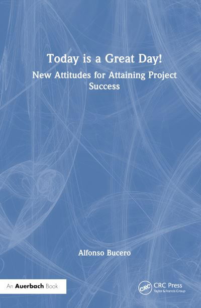 Cover for Bucero, Alfonso, MSc,PMP, PMI-RMP, PMIF · Today is a Great Day!: New Attitudes for Attaining Project Success (Taschenbuch) (2024)