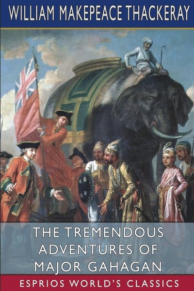 The Tremendous Adventures of Major Gahagan - William Makepeace Thackeray - Böcker - Blurb - 9781034957751 - 26 april 2024