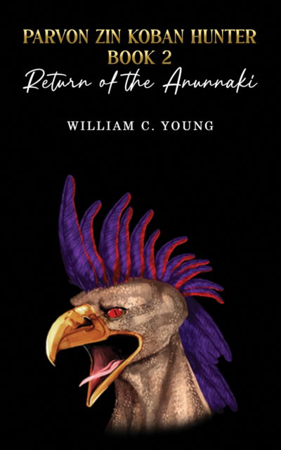 Cover for William C. Young · Parvon Zin Koban Hunter Book 2: Return of the Anunnaki (Paperback Book) (2024)
