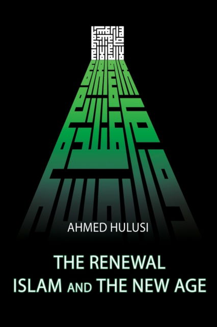 The Renewal - Islam and The New Age - Ahmed Hulusi - Books - Independently Published - 9781070175751 - May 25, 2019