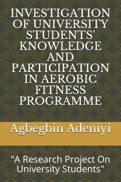 Cover for Agbegbin Adeniyi · Investigation of University Students' Knowledge and Participation in Aerobic Fitness Programme (Taschenbuch) (2019)