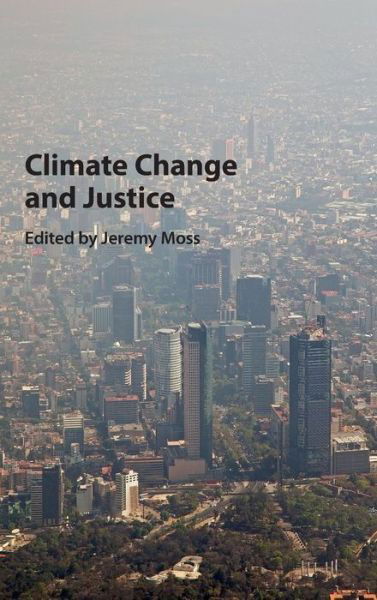 Climate Change and Justice - Jeremy Moss - Książki - Cambridge University Press - 9781107093751 - 13 listopada 2015