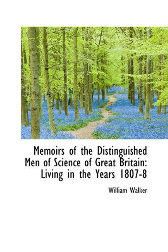 Cover for William Walker · Memoirs of the Distinguished men of Science of Great Britain: Living in the Years 1807-8 (Hardcover Book) (2009)