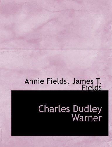 Cover for Annie Fields · Charles Dudley Warner (Hardcover Book) (2009)