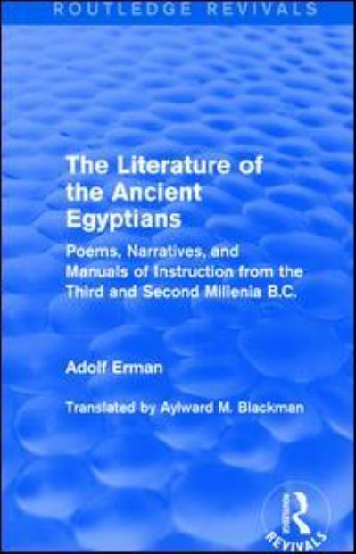 Cover for Adolf Erman · The Literature of the Ancient Egyptians: Poems, Narratives, and Manuals of Instruction from the Third and Second Millenia B.C. - Routledge Revivals (Hardcover Book) (2015)