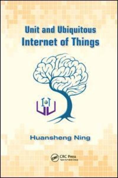 Cover for Ning, Huansheng (Beijing University of Aeronautics &amp; Astronautics, China) · Unit and Ubiquitous Internet of Things (Paperback Bog) (2018)