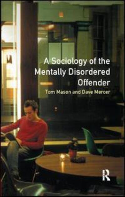 Cover for Tom Mason · The Sociology of the Mentally Disordered Offender (Hardcover Book) (2017)
