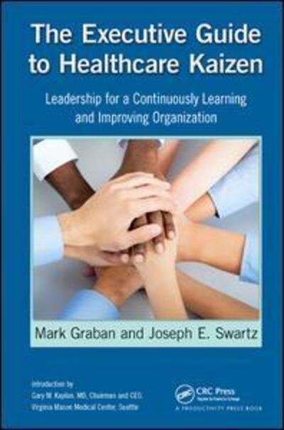 Cover for Graban, Mark (Chief Improvement Officer, KaiNexus, San Antonio, Texas, USA) · The Executive Guide to Healthcare Kaizen: Leadership for a Continuously Learning and Improving Organization (Gebundenes Buch) (2017)