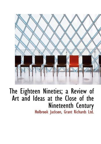 Cover for Holbrook Jackson · The Eighteen Nineties; a Review of Art and Ideas at the Close of the Nineteenth Century (Hardcover Book) [First edition] (2010)