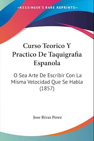 Cover for Jose Rivas Perez · Curso Teorico Y Practico De Taquigrafia Espanola (Paperback Book) (2010)