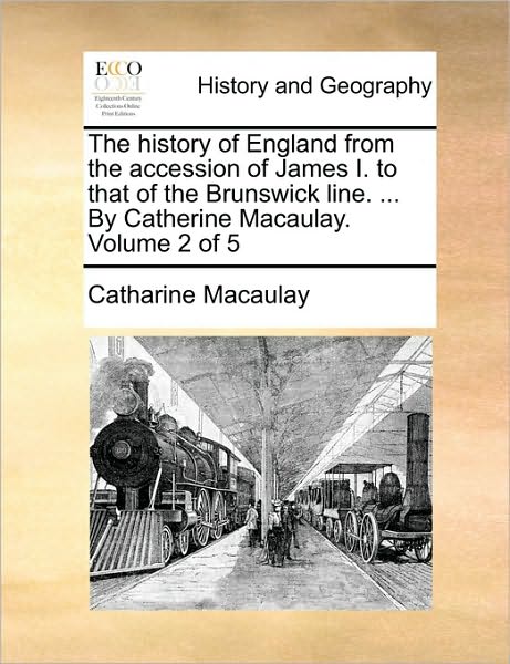 Cover for Catharine Macaulay · The History of England from the Accession of James I. to That of the Brunswick Line. ... by Catherine Macaulay. Volume 2 of 5 (Paperback Book) (2010)
