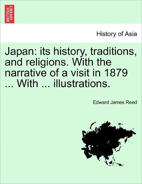 Cover for Edward James Reed · Japan: Its History, Traditions, and Religions. with the Narrative of a Visit in 1879 ... with ... Illustrations. (Paperback Book) (2011)