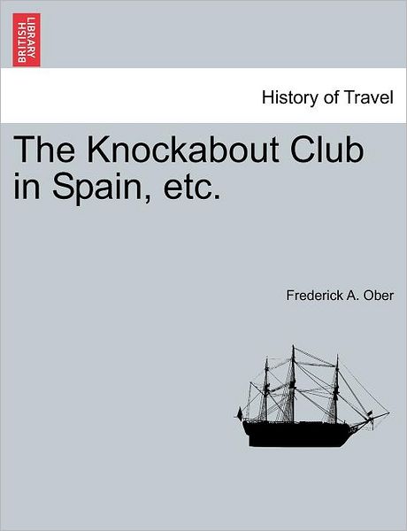 Cover for Frederick a Ober · The Knockabout Club in Spain, Etc. (Pocketbok) (2011)