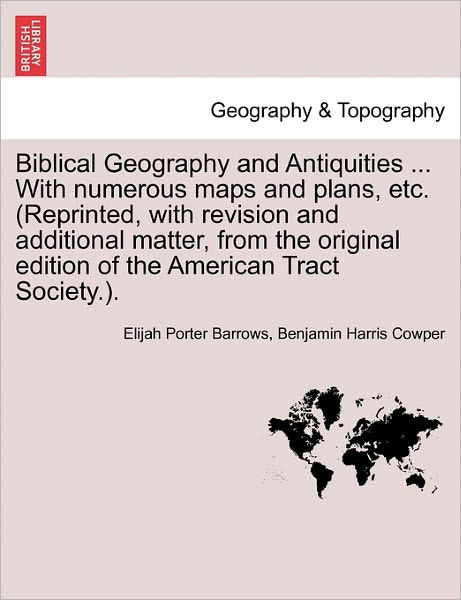 Cover for Elijah Porter Barrows · Biblical Geography and Antiquities ... with Numerous Maps and Plans, Etc. (Reprinted, with Revision and Additional Matter, from the Original Edition O (Paperback Book) (2011)