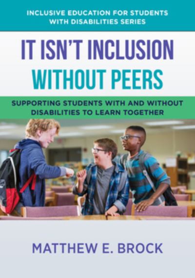 Cover for Brock, Matthew (Ohio State University) · It Isn't Inclusion Without Peers: Supporting Students With and Without Disabilities to Learn Together - The Norton Series on Inclusive Education for Students with Disabilities (Paperback Book) (2023)