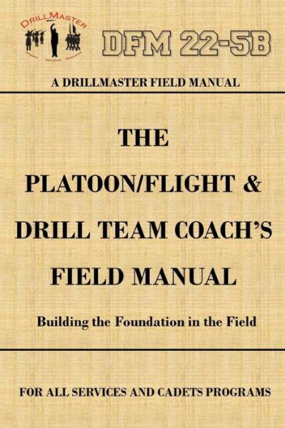 Cover for John Marshall · Drillmaster's Platoon / Flight &amp; Drill Team Coach's Field Manual (Paperback Book) (2015)