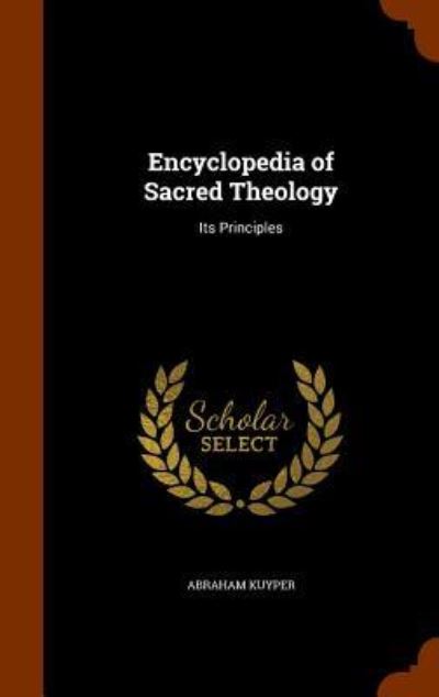 Cover for Abraham Kuyper · Encyclopedia of Sacred Theology (Hardcover Book) (2015)