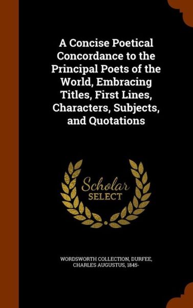 Cover for Wordsworth Collection · A Concise Poetical Concordance to the Principal Poets of the World, Embracing Titles, First Lines, Characters, Subjects, and Quotations (Hardcover Book) (2015)