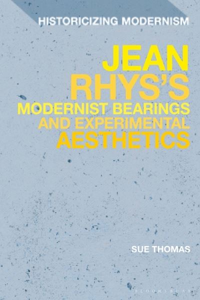 Thomas, Sue (La Trobe University, Australia) · Jean Rhys's Modernist Bearings and Experimental Aesthetics - Historicizing Modernism (Hardcover Book) (2022)