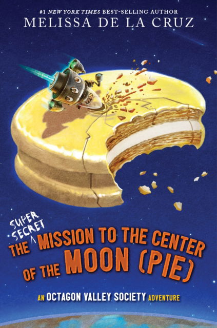 Cover for Melissa De La Cruz · The Super-Secret Mission to the Center of the Moon (Pie): An Octagon Valley Adventure - Octagon Valley (Inbunden Bok) (2025)