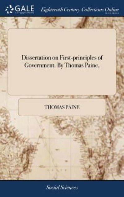 Dissertation on First-Principles of Government. by Thomas Paine, - Thomas Paine - Kirjat - Gale Ecco, Print Editions - 9781379647751 - torstai 19. huhtikuuta 2018