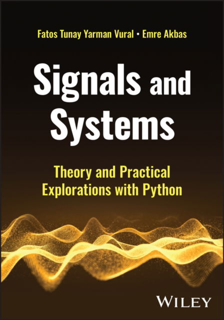 Cover for Yarman Vural, Fatos Tunay (Middle East Technical University, Turkey) · Signals and Systems: Theory and Practical Explorations with Python (Hardcover Book) (2025)