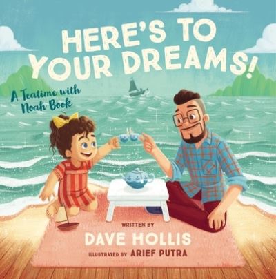 Cover for Dave Hollis · Here's to Your Dreams!: A Teatime with Noah Book (Hardcover Book) (2022)