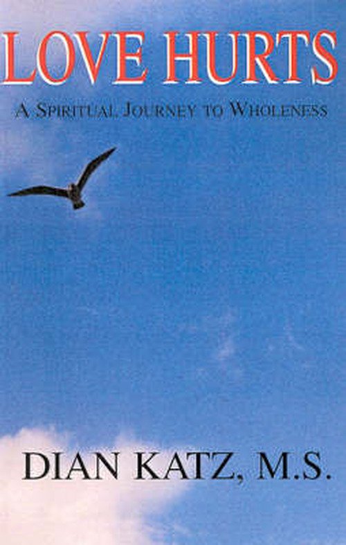 Cover for Dian Katz · Love Hurts: a Spiritual Journey to Wholeness (Paperback Book) (2001)