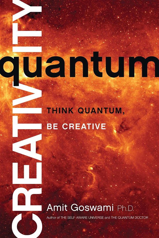 Quantum Creativity: Think Quantum, Be Creative - Amit Goswami - Bøker - Hay House, Inc. - 9781401940751 - 3. mars 2014