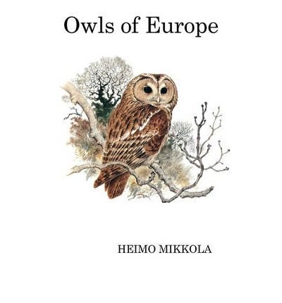 Heimo Mikkola · Owls of Europe - Poyser Monographs (Inbunden Bok) (2010)