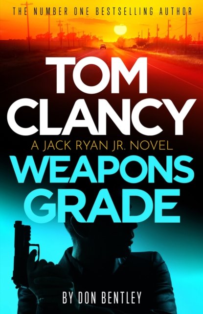 Cover for Don Bentley · Tom Clancy Weapons Grade: A breathless race-against-time Jack Ryan, Jr. thriller - Jack Ryan, Jr. (Pocketbok) (2024)