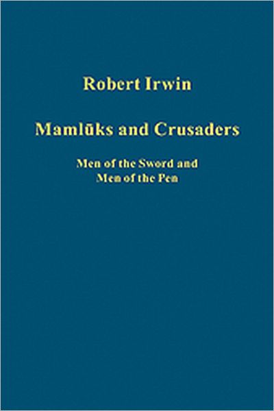 Cover for Robert Irwin · Mamluks and Crusaders: Men of the Sword and Men of the Pen - Variorum Collected Studies (Hardcover Book) (2010)