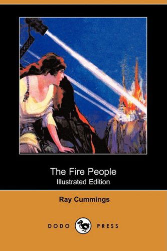 The Fire People (Illustrated Edition) (Dodo Press) - Ray Cummings - Books - Dodo Press - 9781409931751 - February 27, 2009