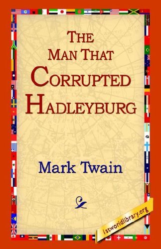 The Man That Corrupted Hadleyburg - Mark Twain - Books - 1st World Library - Literary Society - 9781421807751 - October 12, 2005