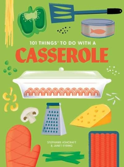 Cover for Stephanie Ashcraft · 101 Things to do with a Casserole, new edition (Spiralbok) (2023)