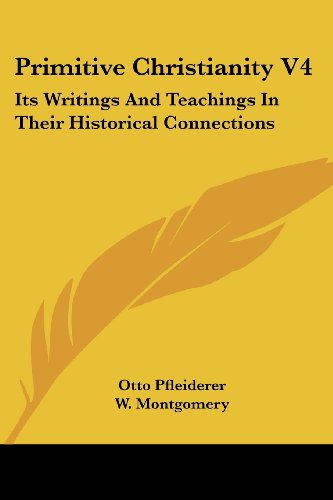 Primitive Christianity V4: Its Writings and Teachings in Their Historical Connections - Otto Pfleiderer - Books - Kessinger Publishing, LLC - 9781430449751 - January 17, 2007