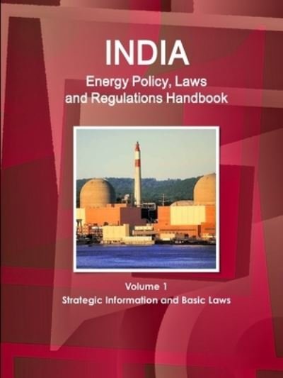 Cover for Usa International Business Publications · India energy policy, laws and regulation handbook (Bok) (2016)